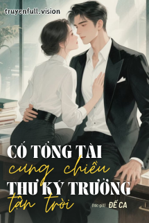 Cố Tổng Tài Cưng Chiều Thư Ký Trưởng Tận Trời img